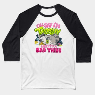 Trashy Raccoon ~ Y'all Say I'm Trashy Like it's a Bad Thing Baseball T-Shirt